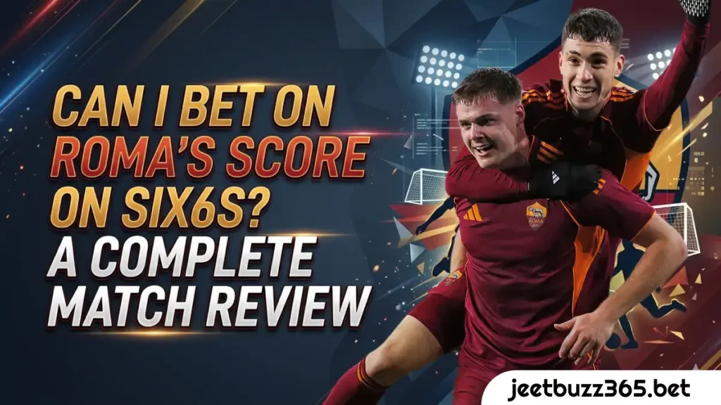 Can I Bet on Roma's Score on Six6s ? A Complete Match Review 1 Can I Bet on Roma's Score on Six6s? A Complete Match Review