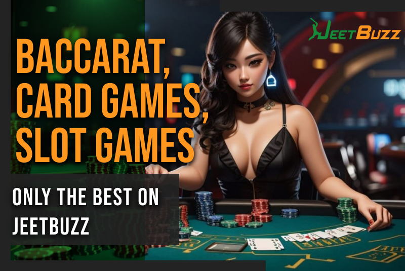 Baccarat, Card Games, Slot Games: Only the Best on JeetBuzz