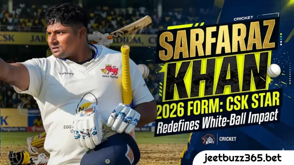 222 Sarfaraz Khan 2026 Form CSK Star Redefining His White Ball Impact